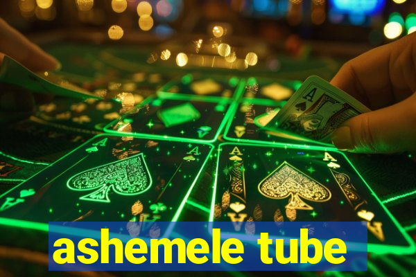 ashemele tube